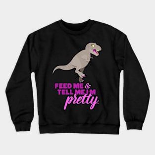 Feed Me and Tell Me I'm Pretty Crewneck Sweatshirt